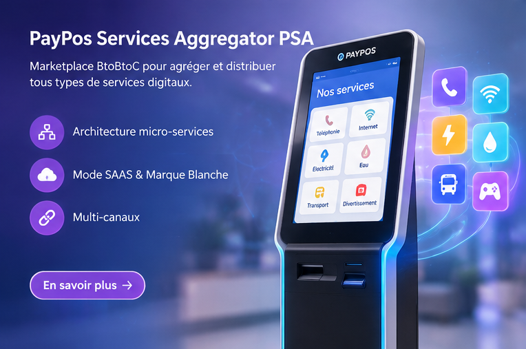 PayPos Services Aggregator PSA : marketplace BtoBtoC pour agréger et distribuer tous types de services digitaux, architecture micro-services, mode SAAS et marque blanche, multi-canaux.